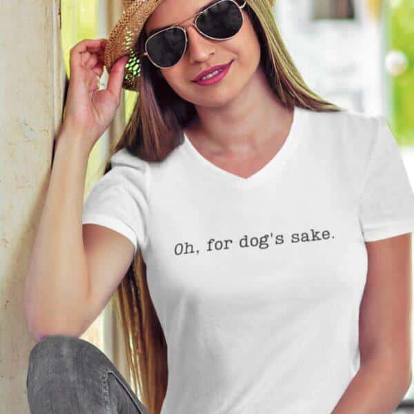 Woman Wearing Oh For Dogs Sake V-Neck T-shirt Zoom