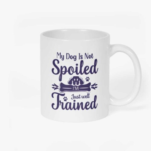 Dog Not Spoiled Mug Front