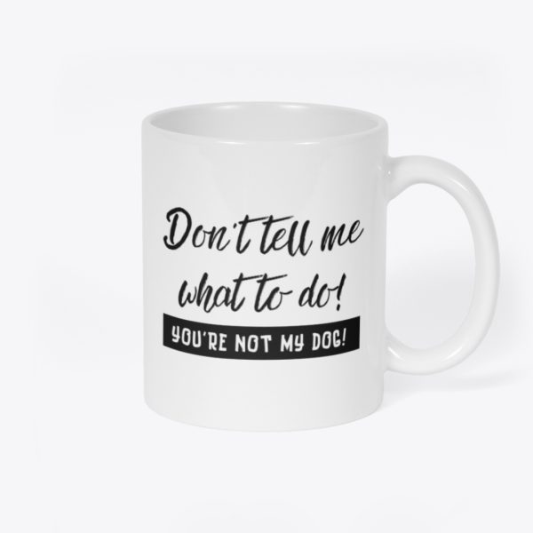 Don't Tell Me What to Do Mug Front