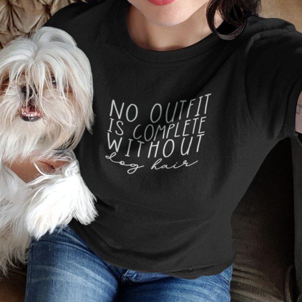 No Outfit is Complete without Dog Hair T-shirt Zoom