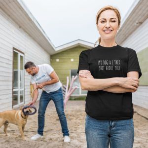 Woman Wearing Black My Dog and I talk Shit about you Tshirt