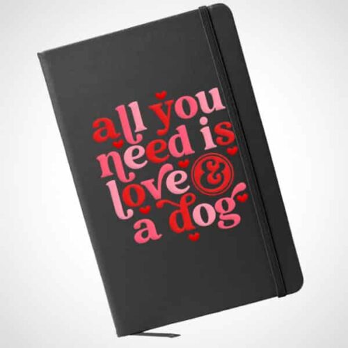 A5 Hardcover Notebook - All You Need is Love and a Dog