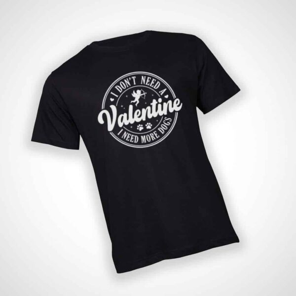 Dont need a Valentine T-shirt - Black